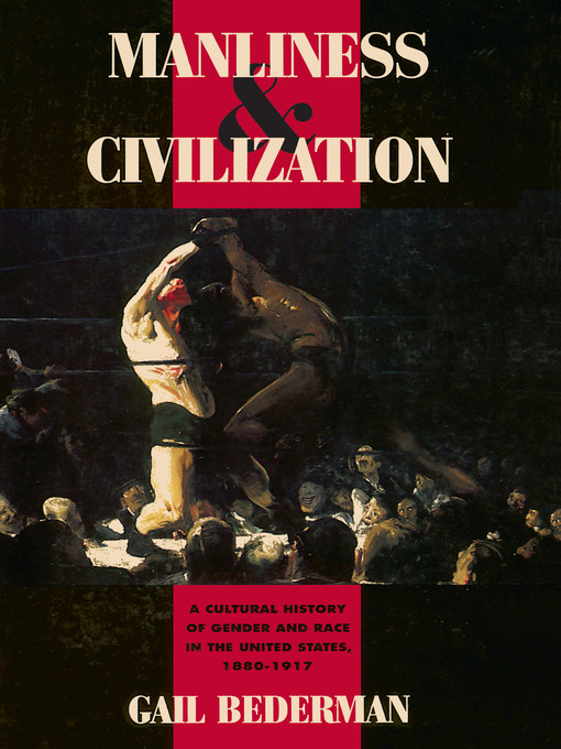 Title details for Manliness and Civilization by Gail Bederman - Available